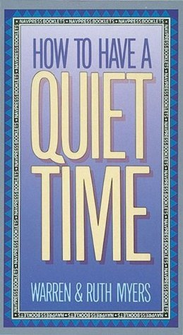 Book cover of How to Have a Quiet Time by Ruth Myers, Warren Myers