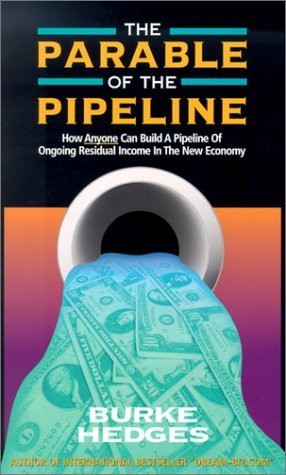 Book cover of The Parable of the Pipeline: How Anyone Can Build a Pipeline of Ongoing Residual Income in the New Economy by Burke Hedges