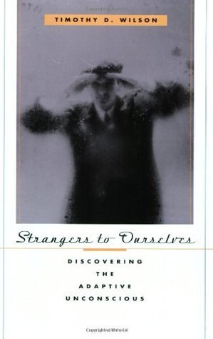 Book cover of Strangers to Ourselves: Discovering the Adaptive Unconscious by Timothy D. Wilson