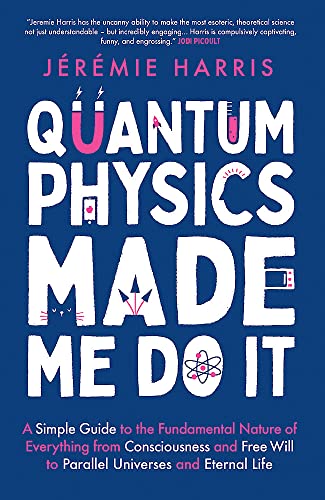 Book cover of Quantum Physics Made Me Do It by Jeremie Harris