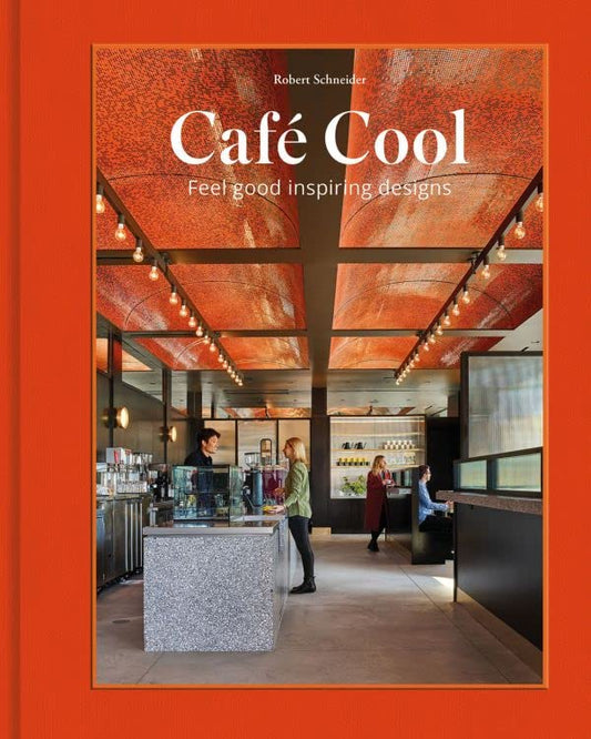 Book cover of Café Cool: Feel-Good Inspiring Designs by Robert Schneider