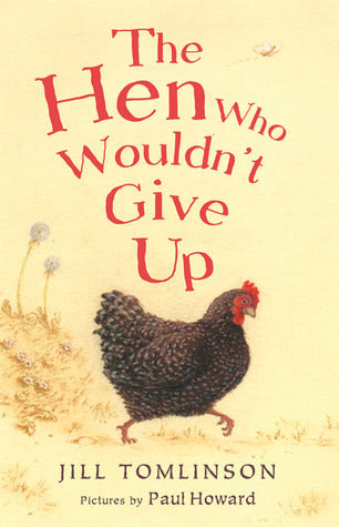 Book cover of The Hen Who Wouldn't Give Up by Jill Tomlinson, Paul Howard (Illus.)