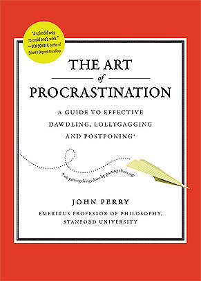 Book cover of The Art Of Procrastination: A Guide To Effective Dawdling, Lollygagging And Postponing by John R. Perry