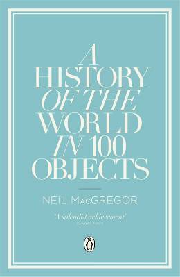 Book cover of A History of the World in 100 Objects by Neil MacGregor