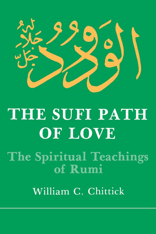 Book cover of The Sufi Path Of Love: The Spiritual Teachings Of Rumi by William C. Chittick, Jalal ad-Din Muhammad ar-Rumi