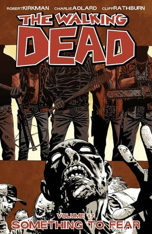 Book cover of The Walking Dead, Vol. 17: Something To Fear by Robert Kirkman, Charlie Adlard (Illus.), Cliff Rathburn (Illus.)