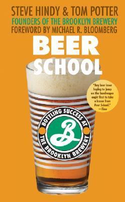 Book cover of Beer School: Bottling Success At The Brooklyn Brewery by Steve Hindy, Tom Potter, Michael R. Bloomberg