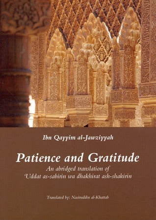Book cover of Patience And Gratitude: An Abridged Translation Of ʿUddat As-Sabirin Wa Dhakhirat Ash-Shakirin by Ibn Qayyim al-Jawziyya, Nasiruddin al-Khattab (Trans.)