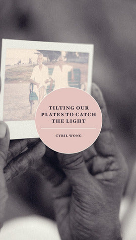 Book cover of Tilting Our Plates To Catch The Light by Cyril Wong