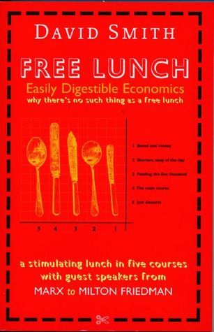Book cover of Free Lunch. Easily Digestible Economics by David   Smith