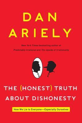 Book cover of The (Honest) Truth About Dishonesty by Dan Ariely