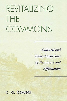 Book cover of Revitalizing The Commons: Cultural And Educational Sites Of Resistance And Affirmation by Chet A. Bowers