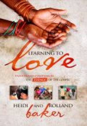 Book cover of Learning To Love: Passion And Compassion-The Essence Of The Gospel by Heidi Baker, Rolland Baker
