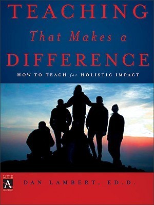 Book cover of Teaching That Makes a Difference: How to Teach for Holistic Impact by Dan Lambert