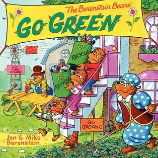 Book cover of The Berenstain Bears Go Green by Jan Berenstain, Mike Berenstain