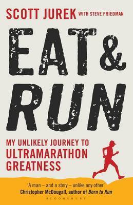 Book cover of Eat And Run: My Unlikely Journey To Ultramarathon Greatness by Scott Jurek, Steve Friedman (Ed.)