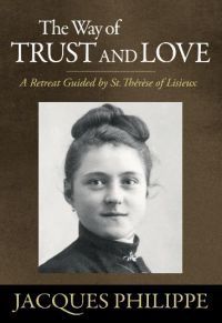 Book cover of The Way Of Trust And Love - A Retreat Guided By St. Therese Of Lisieux by Jacques Philippe