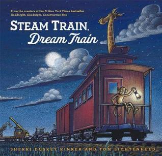 Book cover of Steam Train, Dream Train by Sherri Duskey Rinker, Tom Lichtenheld (Illus.)