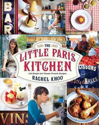 Book cover of The Little Paris Kitchen: 120 Simple But Classic French Recipes by Rachel Khoo