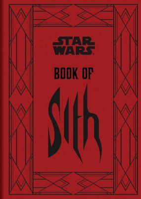 Book cover of Book Of Sith: Secrets From The Dark Side by Daniel  Wallace, Chris Reiff, Jeff Carlisle, Paul Allan Ballard, Chris Trevas, Russell Walks, Terryl Whitlatch
