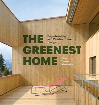 Book cover of The Greenest Home: Superinsulated And Passive House Design by Julie Torres Moskovitz