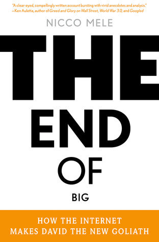 Book cover of The End Of Big: How The Internet Makes David The New Goliath by Nicco Mele