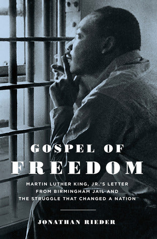 Book cover of Gospel Of Freedom: Martin Luther King, Jr.’S Letter From Birmingham Jail And The Struggle That Changed A Nation by Jonathan Rieder