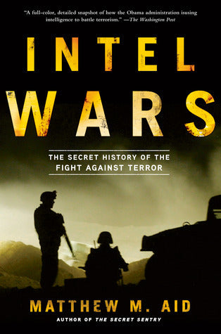 Book cover of Intel Wars: The Secret History of the Fight Against Terror by Matthew M. Aid
