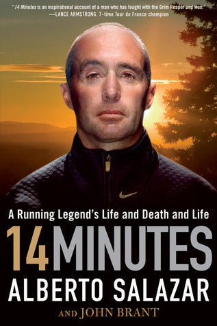 Book cover of 14 Minutes: A Running Legend's Life And Death And Life by Alberto Salazar, John   Brant
