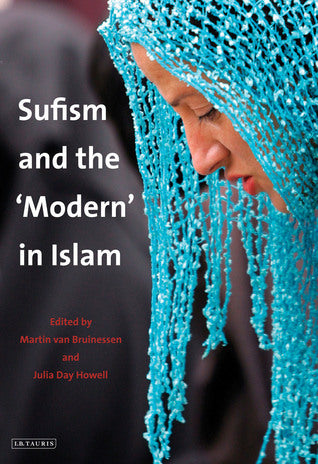 Book cover of Sufism And The 'Modern' In Islam by Martin van Bruinessen (Ed.), Julia Day Howell (Ed.)