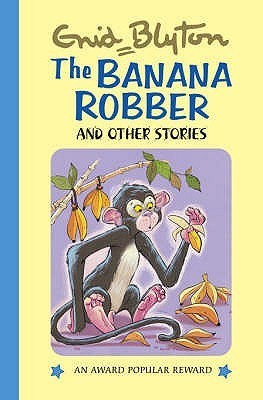 Book cover of The Banana Robber And Other Stories by Enid Blyton, Dorothy Hamilton (Illus.)