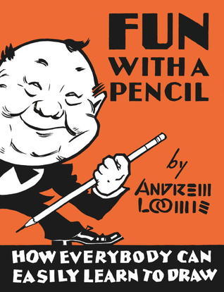 Book cover of Fun With A Pencil: How Everybody Can Easily Learn To Draw by Andrew Loomis