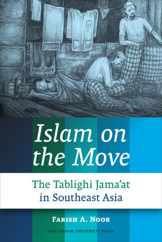 Book cover of Islam On The Move: The Tablighi Jama'At In Southeast Asia by Farish A. Noor