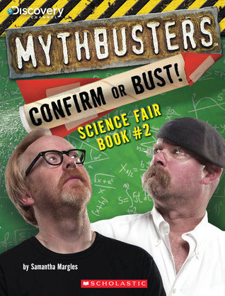 Book cover of Mythbusters: Confirm Or Bust! Science Fair Book #2 by Samantha Margles