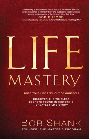 Book cover of LifeMastery: Discover The Timeless Secrets Found In History's Greatest Life Story by Bob Shank