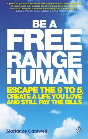 Book cover of Be a Free Range Human: Escape the 9-5, Create a Life You Love and Still Pay the Bills by Marianne Cantwell