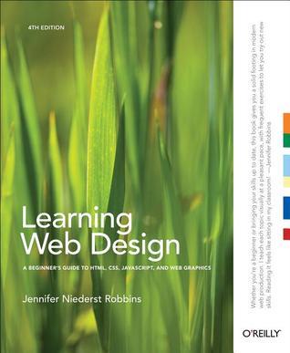 Book cover of Learning Web Design: A Beginner's Guide To HTML, CSS, JavaScript, And Web Graphics by Jennifer Niederst Robbins