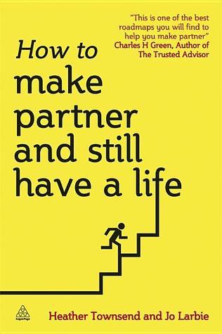 Book cover of How To Make Partner And Still Have A Life by Heather Townsend, Jo Larbie