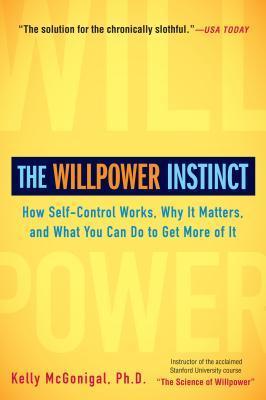 Book cover of The Willpower Instinct: How Self-Control Works, Why It Matters, And What You Can Do To Get More Of It by Kelly McGonigal