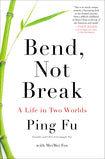 Book cover of Bend, Not Break: A Life in Two Worlds by Ping Fu, Mei Mei Fox