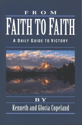 Book cover of From Faith To Faith: A Daily Guide To Victory by Kenneth Copeland, Gloria Copeland
