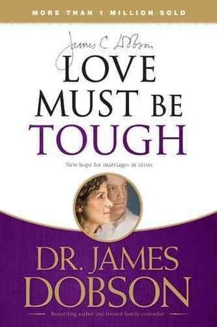 Book cover of Love Must Be Tough: New Hope For Marriages In Crisis by James C. Dobson