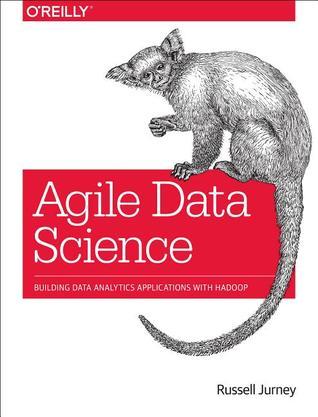 Book cover of Agile Data Science: Building Data Analytics Applications With Hadoop by Russell Jurney