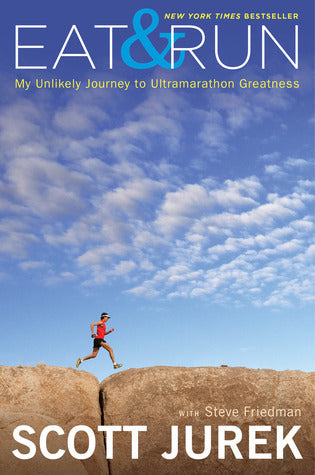 Book cover of Eat And Run: My Unlikely Journey To Ultramarathon Greatness by Scott Jurek, Steve Friedman
