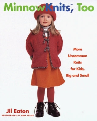 Book cover of MinnowKnits, Too: More Uncommon Knits For Kids, Big And Small by Jil Eaton, Nina Fuller (Photographer)