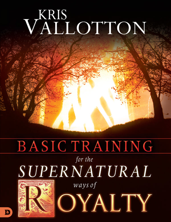 Book cover of Basic Training For The Supernatural Ways Of Royalty by Kris Vallotton