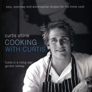 Book cover of Cooking With Curtis: Easy, Everyday And Adventurous Recipes For The Home Cook by Curtis Stone, Craig Kinder (Photographer)