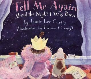 Book cover of Tell Me Again About The Night I Was Born by Jamie Lee Curtis, Laura Cornell (Illus.)