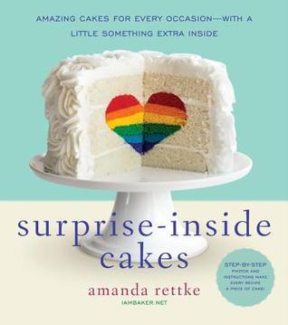 Book cover of Surprise-Inside Cakes: Amazing Cakes For Every Occasion--With A Little Something Extra Inside by Amanda Rettke