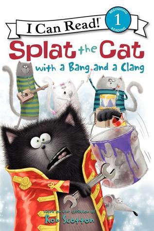 Book cover of Splat The Cat With A Bang And A Clang by Rob Scotton